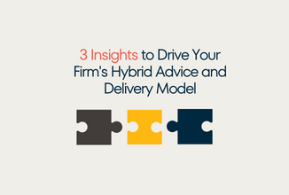 3 Insights to Drive Your Firm’s Hybrid Advice and Delivery Model