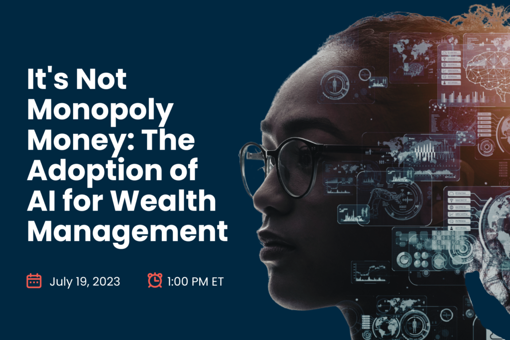 [On Demand Web Seminar] It’s Not Monopoly Money: The Adoption of AI for Wealth Management